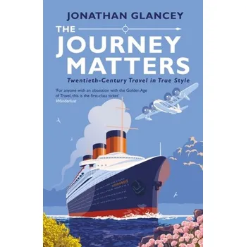 The Journey Matters - Jonathan Glancey [EN] (2020, Brožovaná, Atlantic Books)