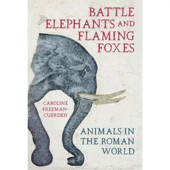 Battle Elephants and Flaming Foxes - Freeman-Cuerden, Caroline