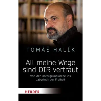All meine Wege sind DIR vertraut - Halík, Tomás