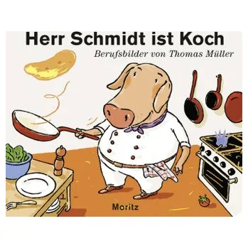 Herr Schmidt ist Koch - Müller, Thomas