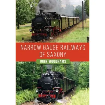 Cestování Narrow Gauge Railways of Saxony - Woodhams, John; Woodhams, Margaret