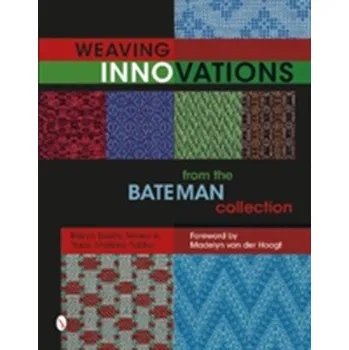 Weaving Innovations from the Bateman Collection - Spady, Robyn; Tracy, Nancy A.; Fiddler, Marjorie