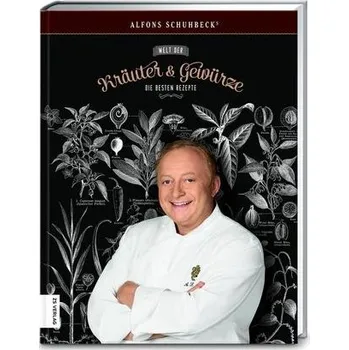 Alfons Schuhbecks Welt der Kräuter & Gewürze - Schuhbeck, Alfons