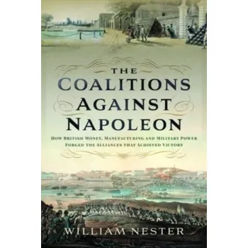 The Coalitions against Napoleon - Nester, William R.