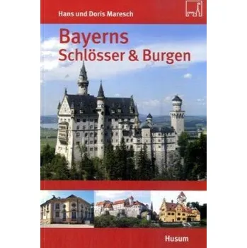 Cestování Bayerns Schlösser & Burgen - Maresch, Hans