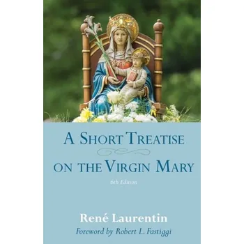 A Short Treatise on the Virgin Mary - Laurentin, Rene