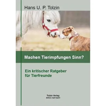 Machen Tierimpfungen Sinn? - Tolzin, Hans U. P.