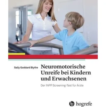 Neuromotorische Unreife bei Kindern und Erwachsenen - Goddard Blythe, Sally