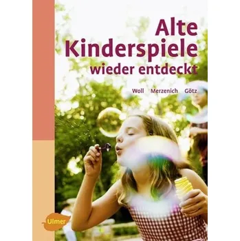 Alte Kinderspiele wieder entdeckt - Woll, Johanna