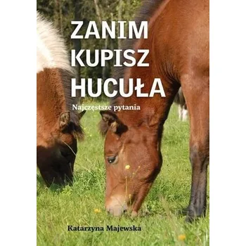 Zanim kupisz hucuła. Najczęstsze pytania - Katarzyna Majewska