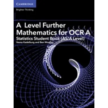Přírodní věda A Level Further Mathematics for OCR A Statistics Student Book (AS/A Level) - Fannon, Paul; Kadelburg, Vesna; Woolley, Ben; Ward, Stephen