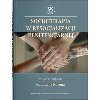 Socjoterapia w resocjalizacji penitencjarnej - Malepsza Teresa, Korona Elżbieta Katarzyna
