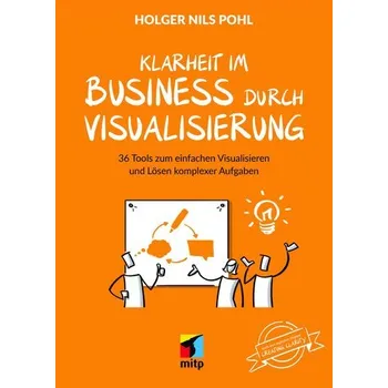 Mehr Klarheit mit Visualisierung im Business - Pohl, Holger M.
