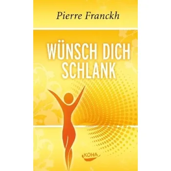 Wünsch dich schlank - Pierre Franckh