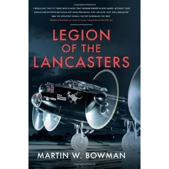 Legion of the Lancasters - Martin W. Bowman