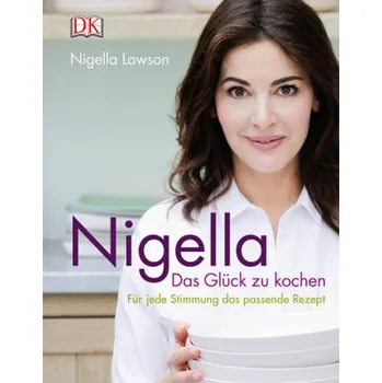 Nigella - Das Glück zu kochen - Nigella Lawson