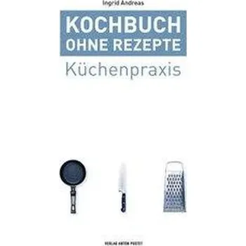 Kochbuch ohne Rezepte, Band 1 - Andreas, Ingrid