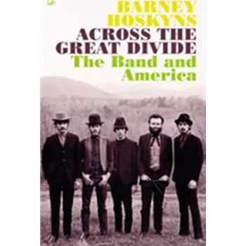 Across The Great Divide - Barney Hoskyns