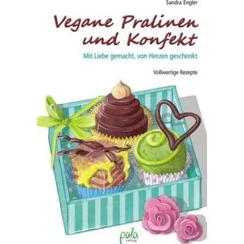 Vegane Pralinen und Konfekt - Engler, Sandra