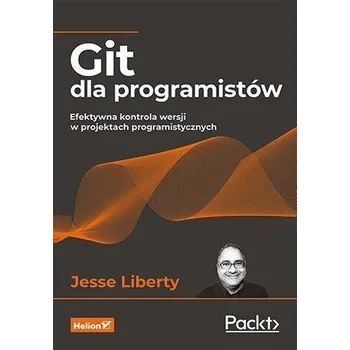 Git dla programistów. Efektywna kontrola wersji... - Jesse Liberty