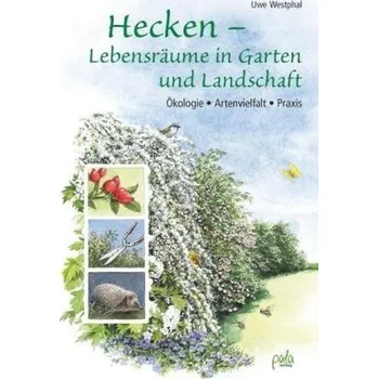 Hecken - Lebensräume in Garten und Landschaft - Westphal, Uwe