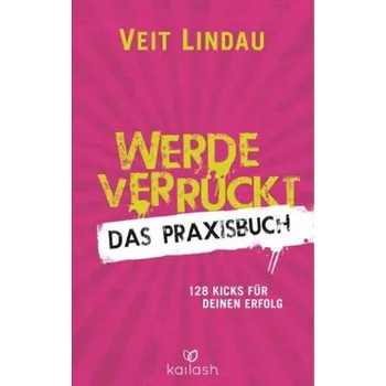 Werde verrückt - Das Praxisbuch - Lindau, Veit