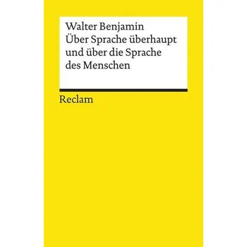 Über Sprache überhaupt und über die Sprache des Menschen - Benjamin, Walter