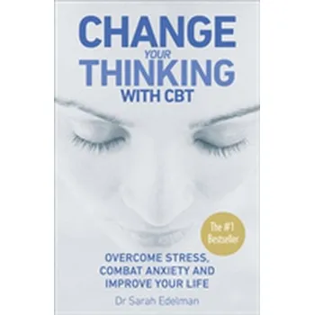 Change Your Thinking with CBT - Edelman, Dr. Sarah