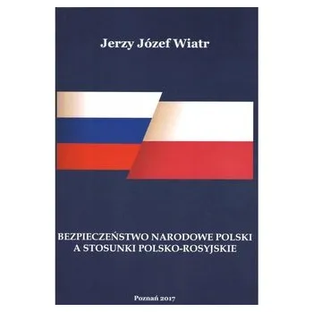 Příroda Bezpieczeństwo narodowe polski a stosunki polsko-rosyjskie - Wiatr, Jerzy J.