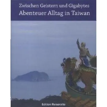 Literární cestopis Zwischen Geistern und Gigabytes - Abenteuer Alltag in Taiwan - Schneider, Ilka