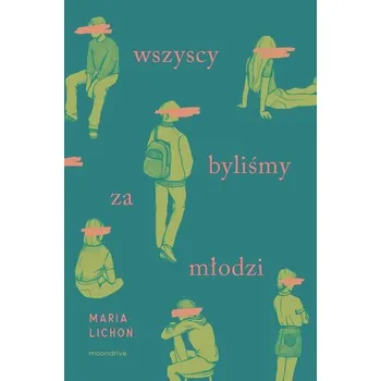 Wszyscy byliśmy za młodzi - Maria Lichoń