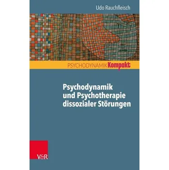 Psychodynamik und Psychotherapie dissozialer Störungen - Rauchfleisch, Udo