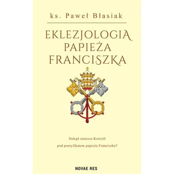 Eklezjologia Papieża Franciszka - Paweł Błasiak
