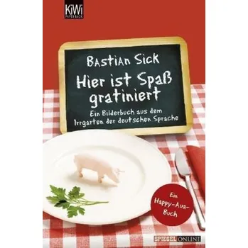 Hier ist Spaß gratiniert - Sick, Bastian