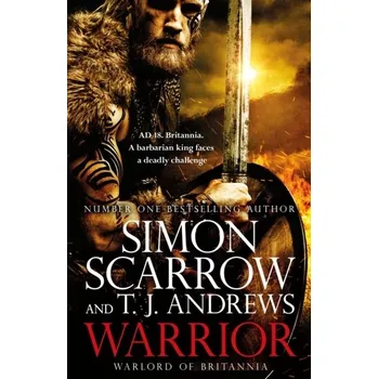 Warrior: The epic story of Caratacus, warrior Briton and enemy of the Roman Empire... - Simon Scarrow