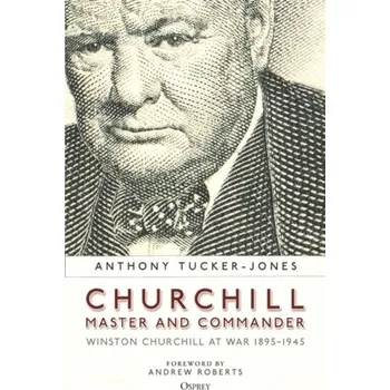Cestování Churchill, Master and Commander - Anthony Tucker-Jones [EN] (2023, Brožovaná, Bloomsbury Publishing PLC)