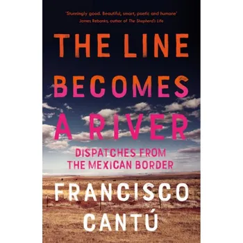 The Line Becomes a River - Cantú, Francisco [EN] (2019, Brožovaná, Vintage Books)