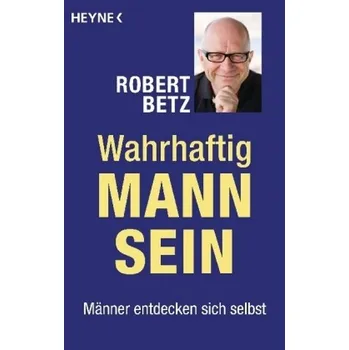 Wahrhaftig Mann sein - Betz, Robert