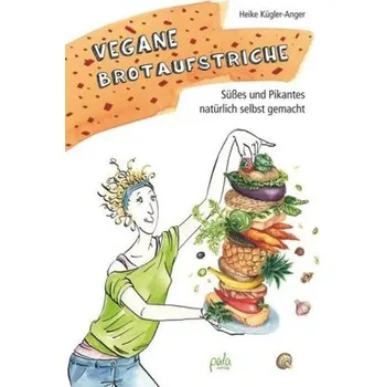 Vegane Brotaufstriche - Kügler-Anger, Heike