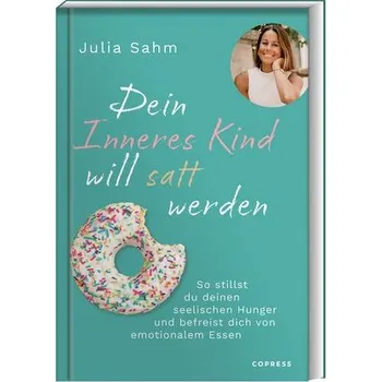 Osobní rozvoj Dein Inneres Kind will satt werden - Sahm, Julia