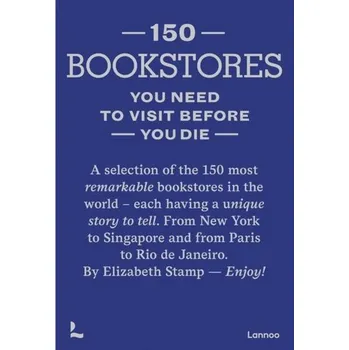 150 Bookstores You Need to Visit Before you Die - Stamp, Elizabeth