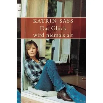 Literární biografie Das Glück wird niemals alt - Sass, Katrin