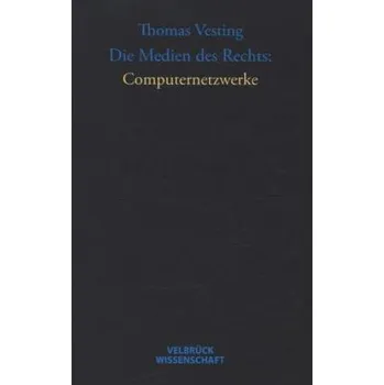 Die Medien des Rechts: Computernetzwerke - Vesting, Thomas