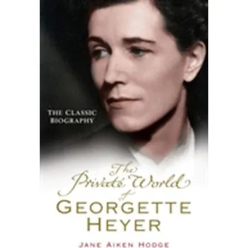 The Private World of Georgette Heyer - Aiken Hodge, Jane