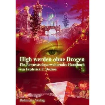 High werden ohne Drogen - Dodson, Frederick E.