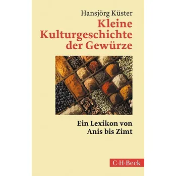 Kleine Kulturgeschichte der Gewürze - Küster, Hansjörg [DE] (2023, Brožovaná, Beck C. H.)