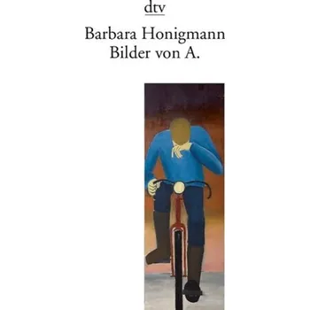 Bilder von A. - Honigmann, Barbara [DE] (2013, Brožovaná / brožovaná, DTV)