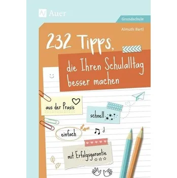 232 Tipps, die Ihren Schulalltag besser machen - Bartl, Almuth