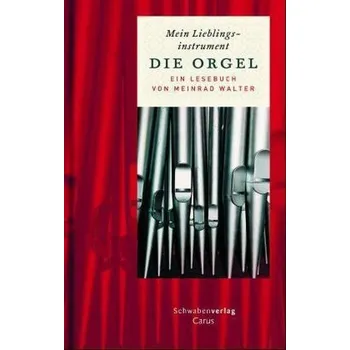 Mein Lieblingsinstrument - Die Orgel - Meinrad Walter
