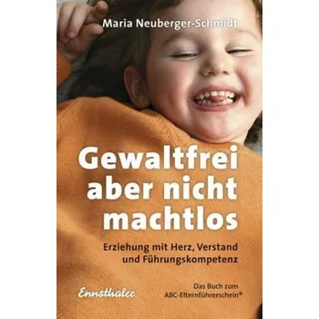 Gewaltfrei, aber nicht machtlos - Neuberger-Schmidt, Maria